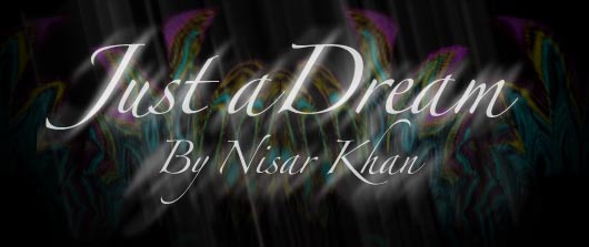 Just a dream by Nisar Khan